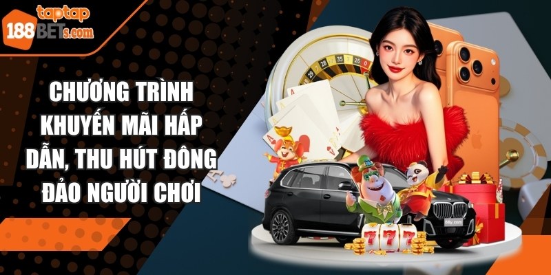 Chương trình khuyến mãi hấp dẫn, thu hút đông đảo người chơi đến nền tảng