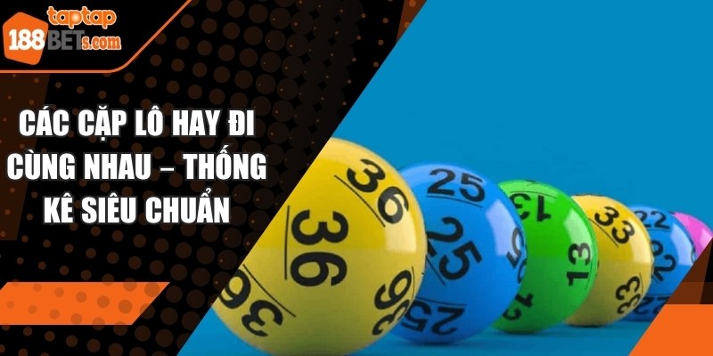 Các cặp lô hay đi cùng nhau