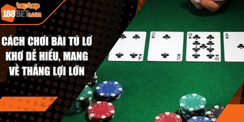 Cách chơi bài Tú Lơ Khơ