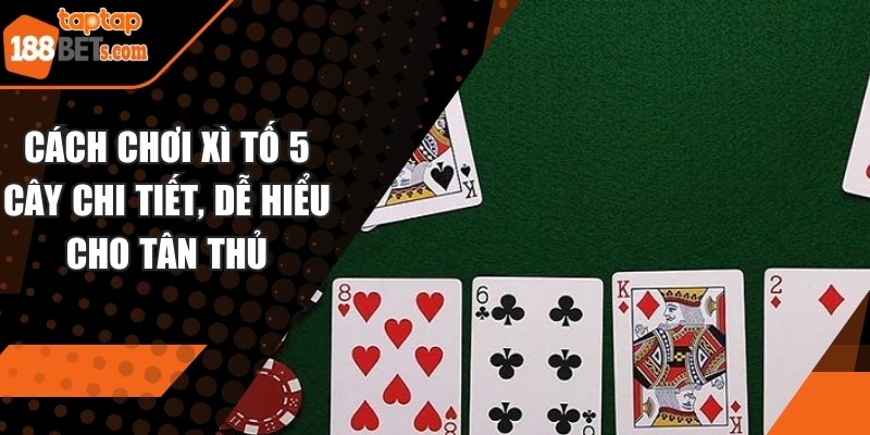 Cách chơi xì tố 5 cây