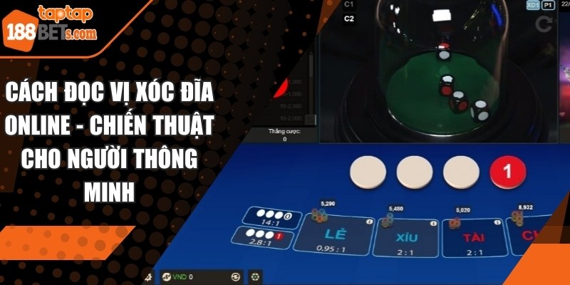 Cách Đọc Vị Xóc Đĩa Online