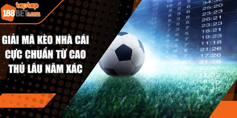 Giải Mã Kèo Nhà Cái