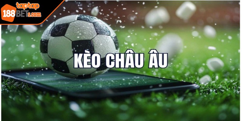 Kèo châu Âu góp phần lớn trong các giải đấu quốc tế