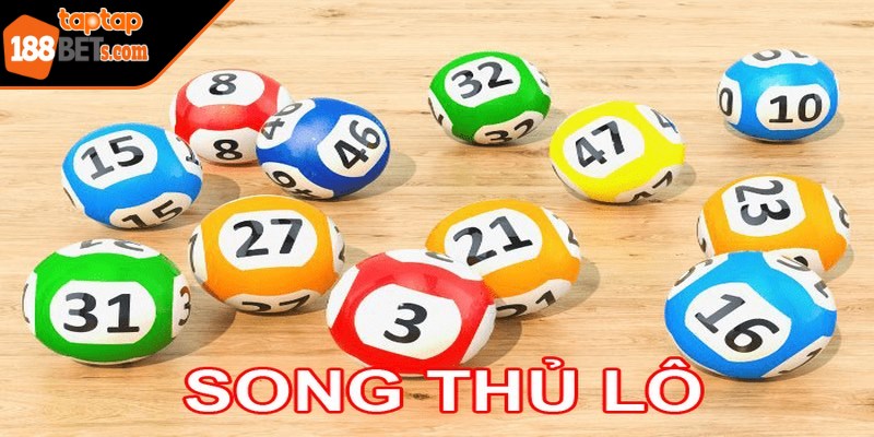 Song thủ lô là hình thức chơi lô đề, đơn giản là việc đặt cược vào hai con số